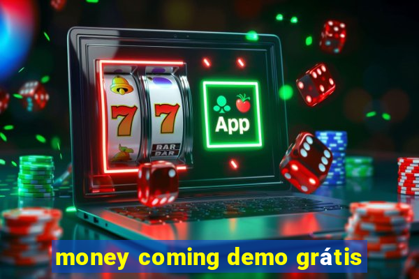 money coming demo grátis